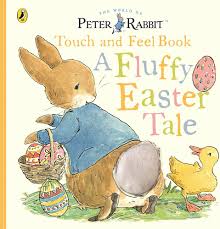 A Peter Rabbit Touch and Feel Book A Fluffy Easter Tale