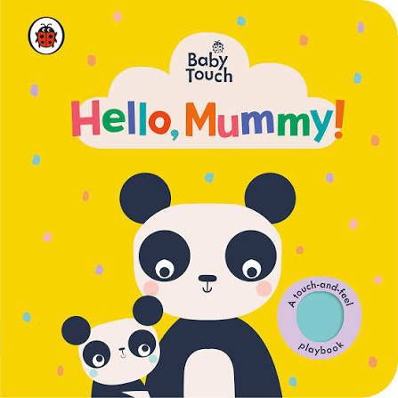 Baby Touch Hello, Mummy! A Touch-and-Feel Playbook